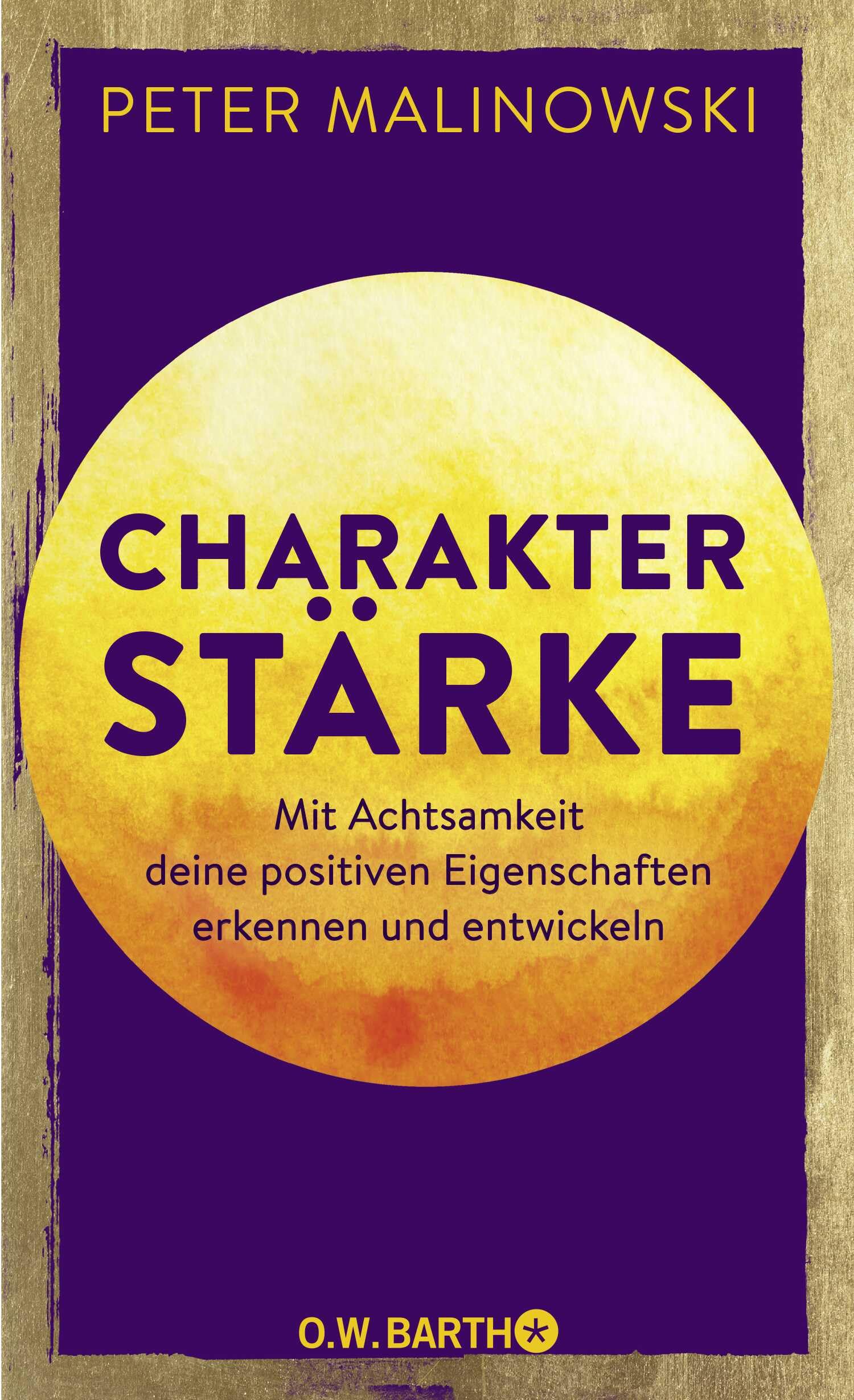 Peter Malinowski – Praxisbuch – Charakterstärke: Mit Achtsamkeit deine positiven Eigenschaften erkennen und entwickeln