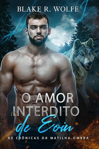 O Amor Interdito de Eoin: Romance gay de lobisomem com companheiros proibidos (As Crônicas da Matilha Ombra Livro 4)