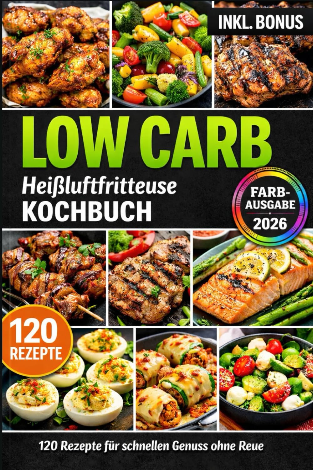 Heißluftfritteuse Low Carb: 120 Rezepte für schnellen Genuss ohne Reue