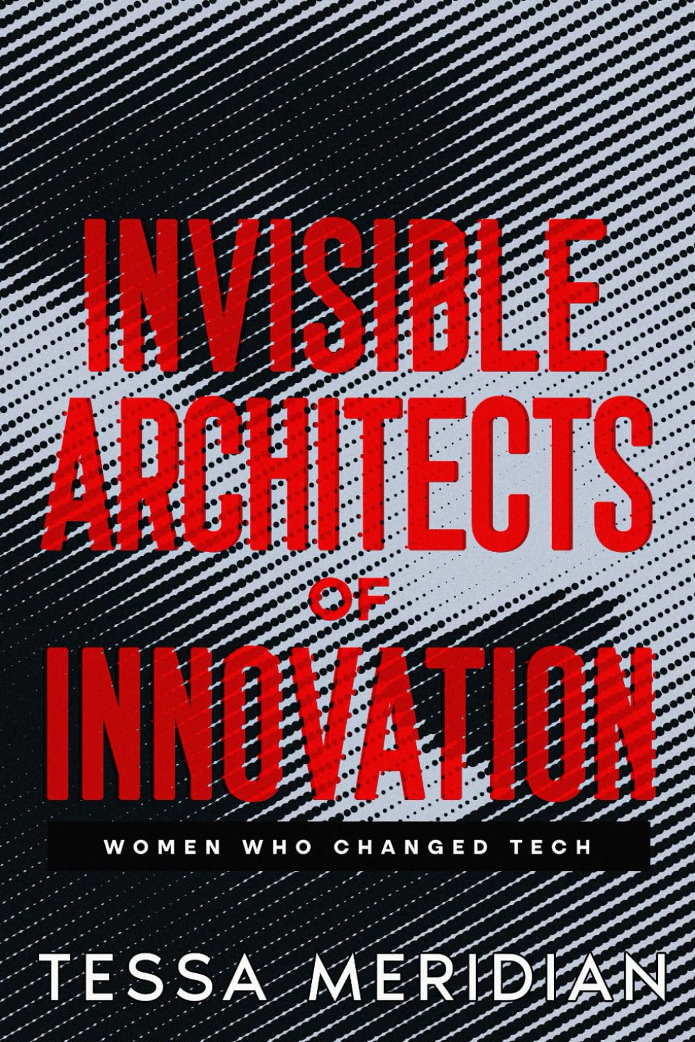 Invisible Architects of Innovation: Women Who Changed Tech