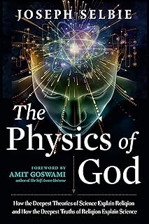 The Physics of God: How the Deepest Theories of Science Explain Religion and How the Deepest Truths of Religion Explain Science