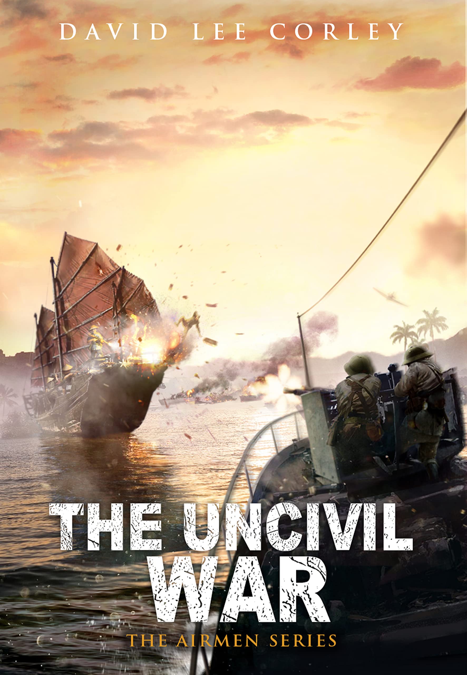 The Uncivil War: A Vietnam War Novel (The Airmen Series Book 11)