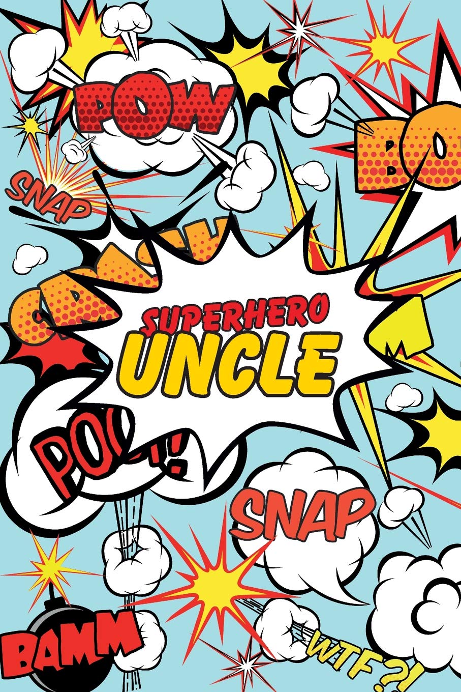 Superhero Uncle Journal: Comic Book Style Motivational Blank Lined Notebook for Aunts, Uncles, Nieces, Nephews, and Family
