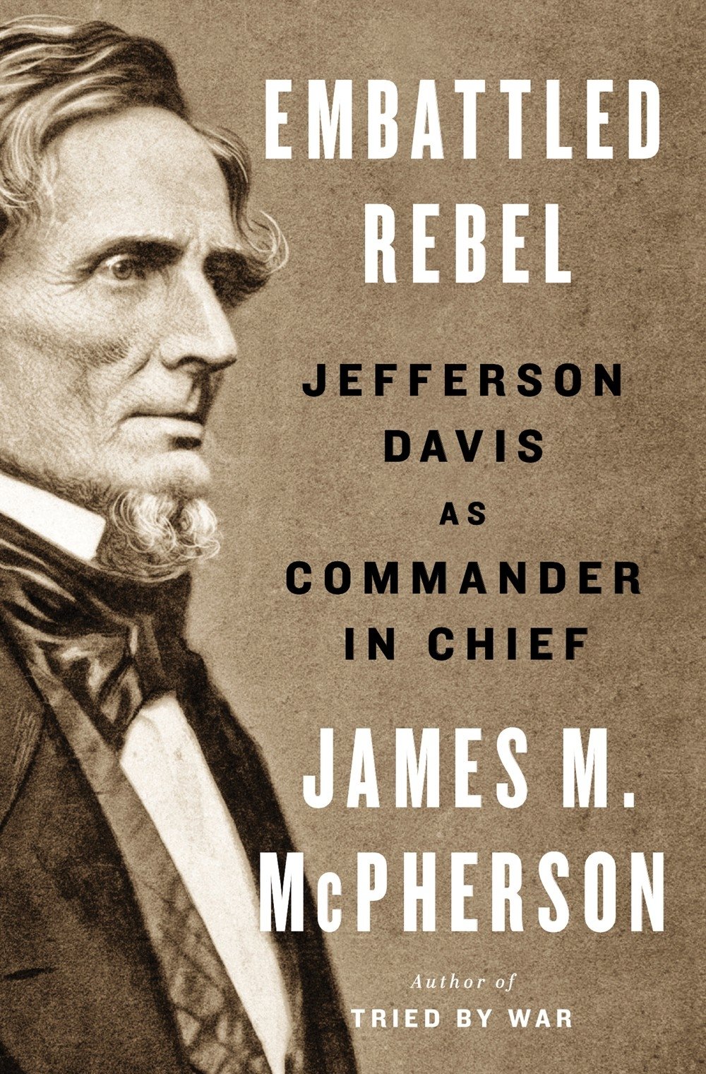 Embattled Rebel: Jefferson Davis As Commander in Chief