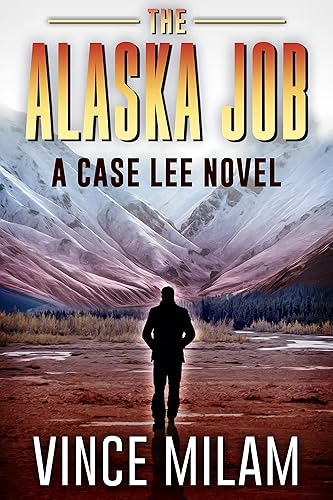 The Alaska Job (A Case Lee Novel Book 12)