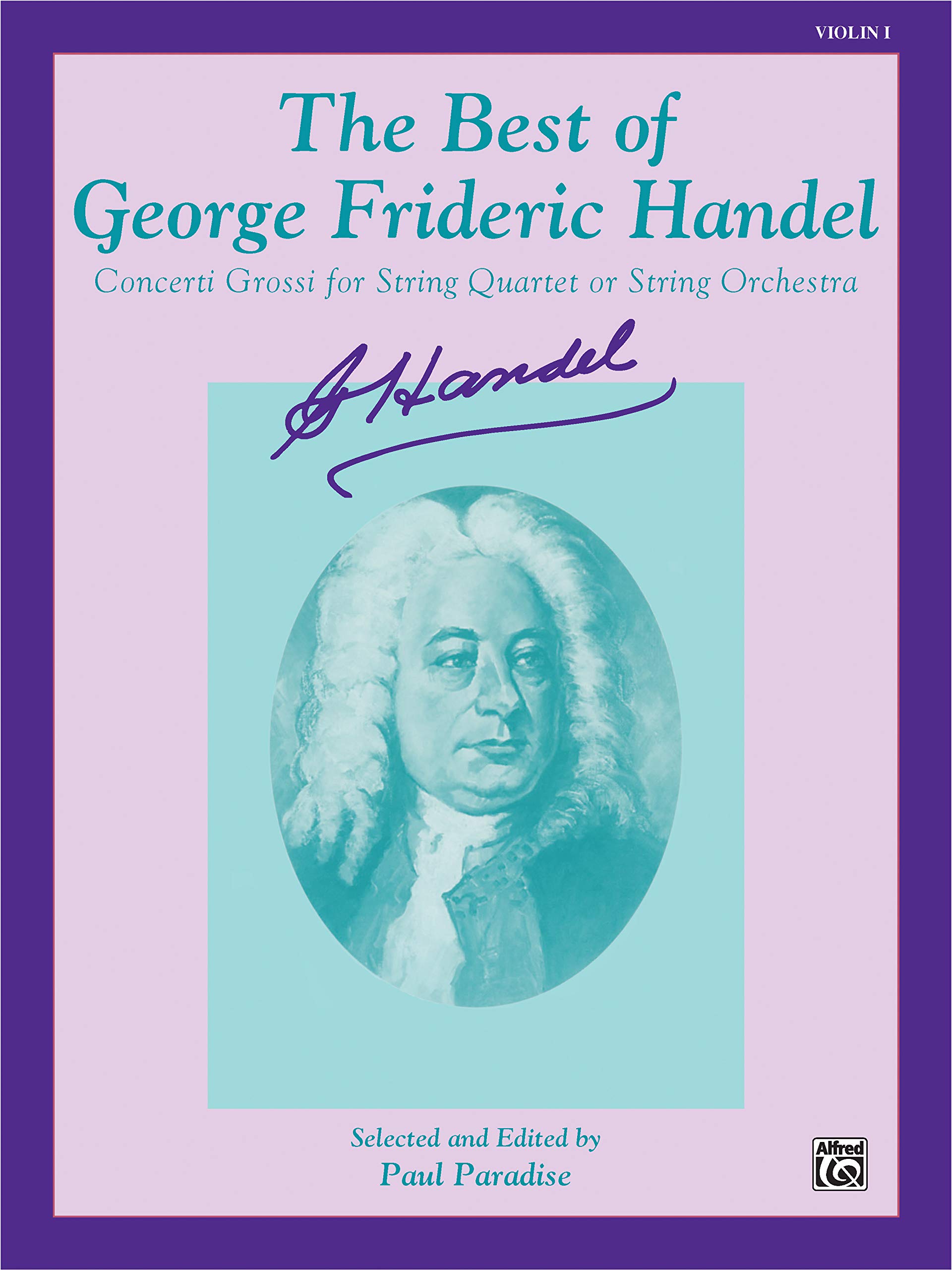 The Best of George Frideric Handel: Concerti Grossi for String Orchestra or String Quartet