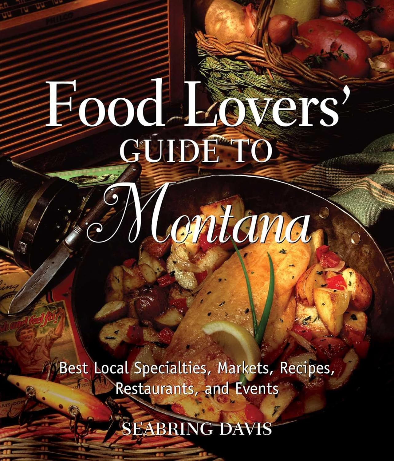 Food Lovers' Guide to® Montana: Best Local Specialties, Markets, Recipes, Restaurants, And Events (Food Lovers' Series)