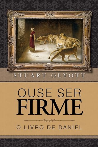 Ouse ser firme: O livro de Daniel