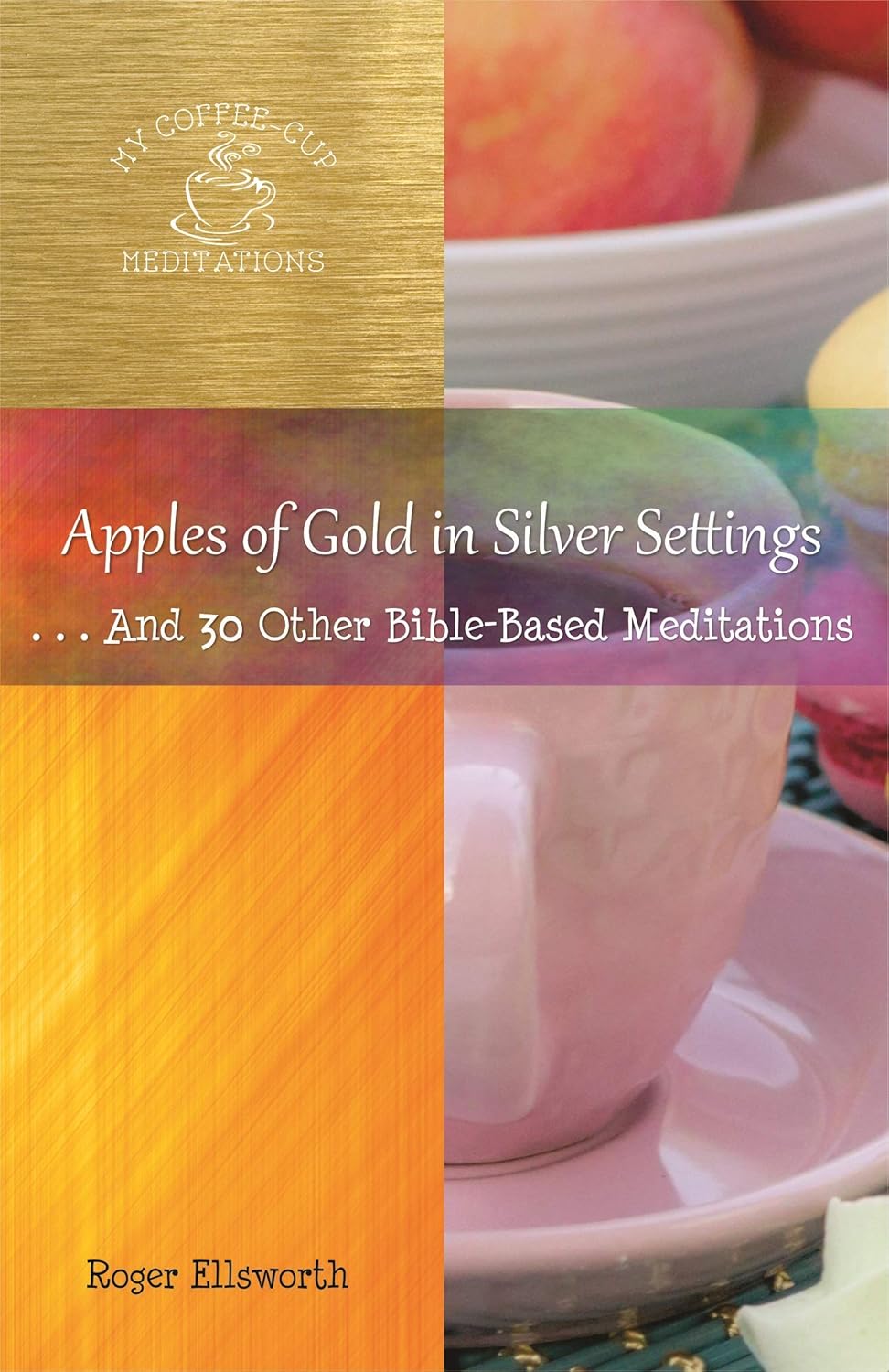Apples of Gold in Silver Settings And 30 Other BibleBased Meditations (My Coffee Cup
