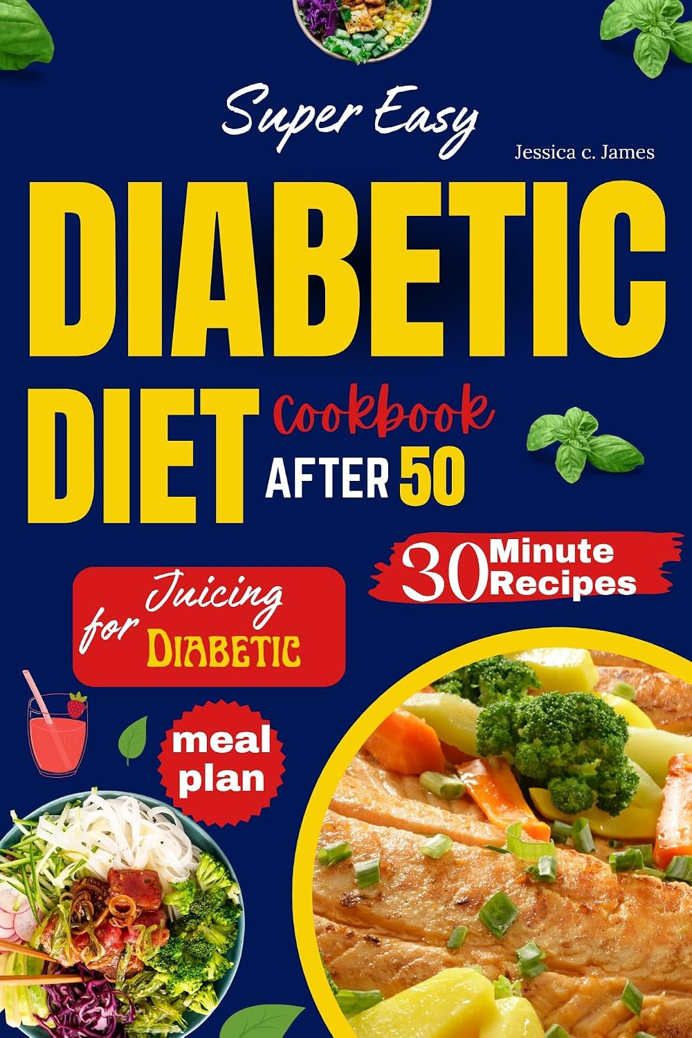 Super Easy Diabetic Diet Cookbook After 50: The Ultimate Complete Guide to Delicious Low Carb Low Sugar Easy-to-Make Recipes in Less Than 30 Minutes for Prediabetes & Type 2 Diabetes + Meal Plan