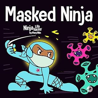 Masked Ninja: A Children’s Book About Kindness and Preventing the Spread of Racism and Viruses (Ninja Life Hacks)