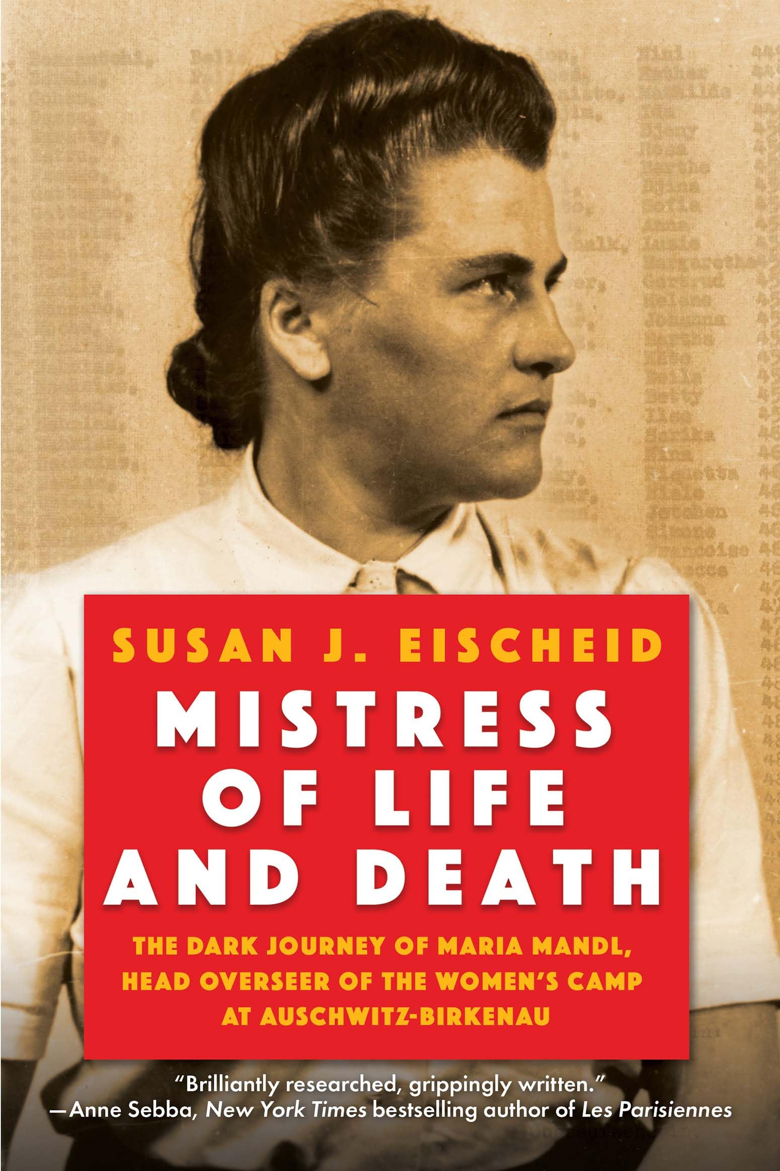 Mistress of Life and Death: The Dark Journey of Maria Mandl, Head Overseer of the Women's Camp at Auschwitz-Birkenau