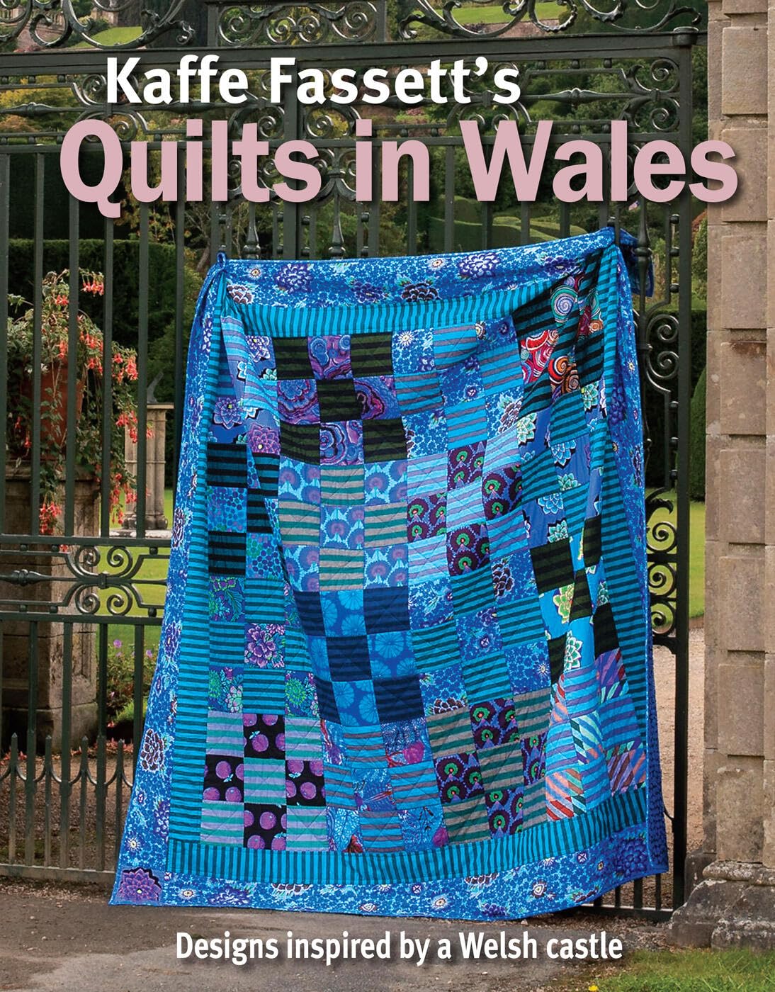 Kaffe Fassett's Quilts In Wales: Designs Inspired by a Welsh Castle
