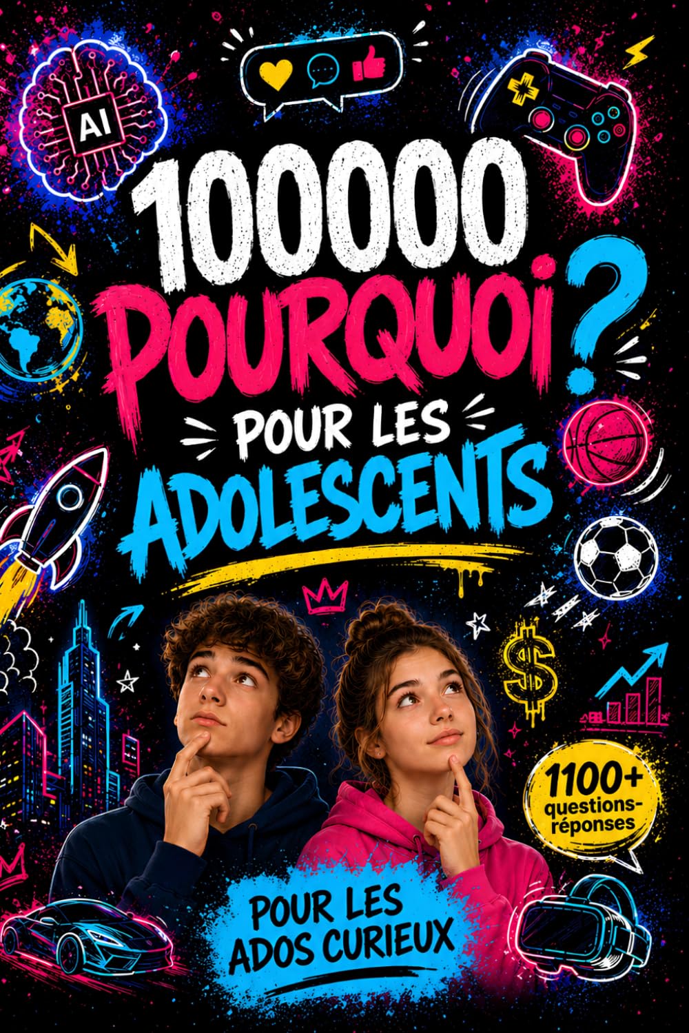 100000 Pourquoi Pour Les Adolescents: L'Encyclopédie de Questions et Réponses pour les ados curieux | Découvertes et Faits incroyables sur la Tech, Science, Internet et le Zoo...