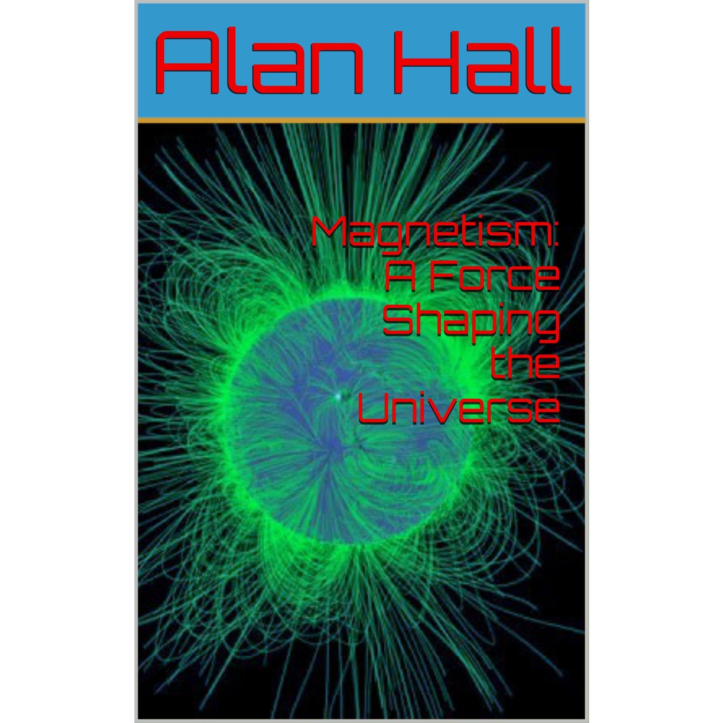 Magnetism: A Force Shaping the Universe