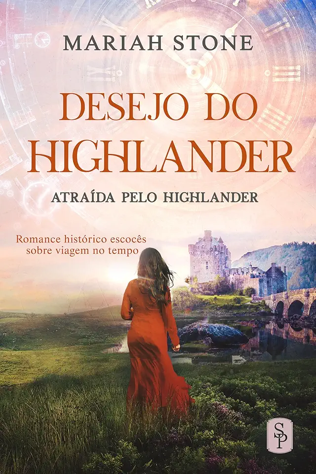 Desejo do Highlander: Romance histórico escocês sobre viagem no tempo (Atraída pelo Highlander Livro 5)