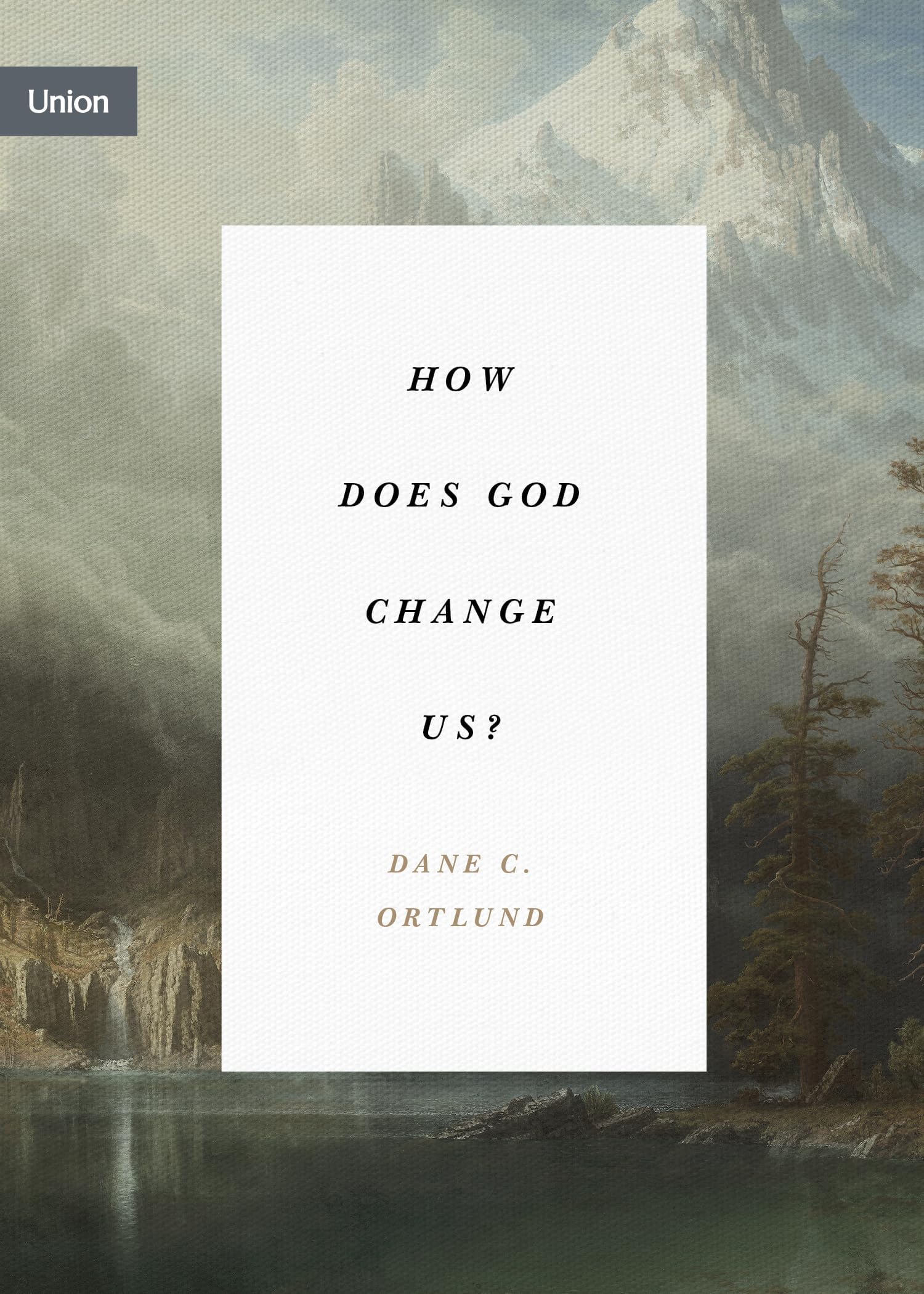 How Does God Change Us?: "Real Change for Real Sinners"