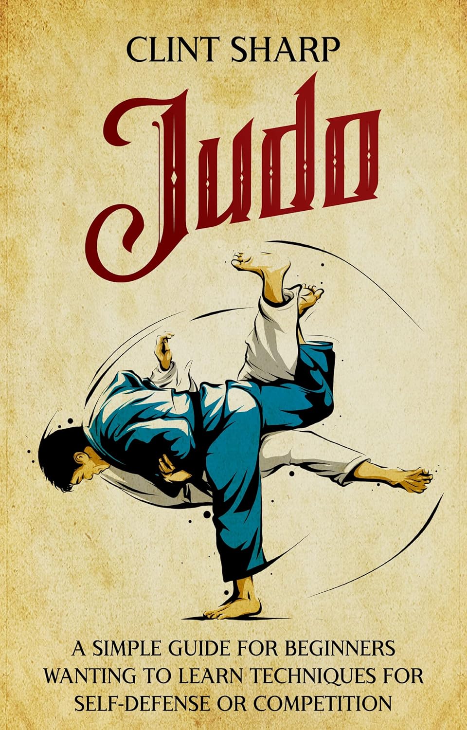 Judo A Simple Guide for Beginners Wanting to Learn Techniques for Self