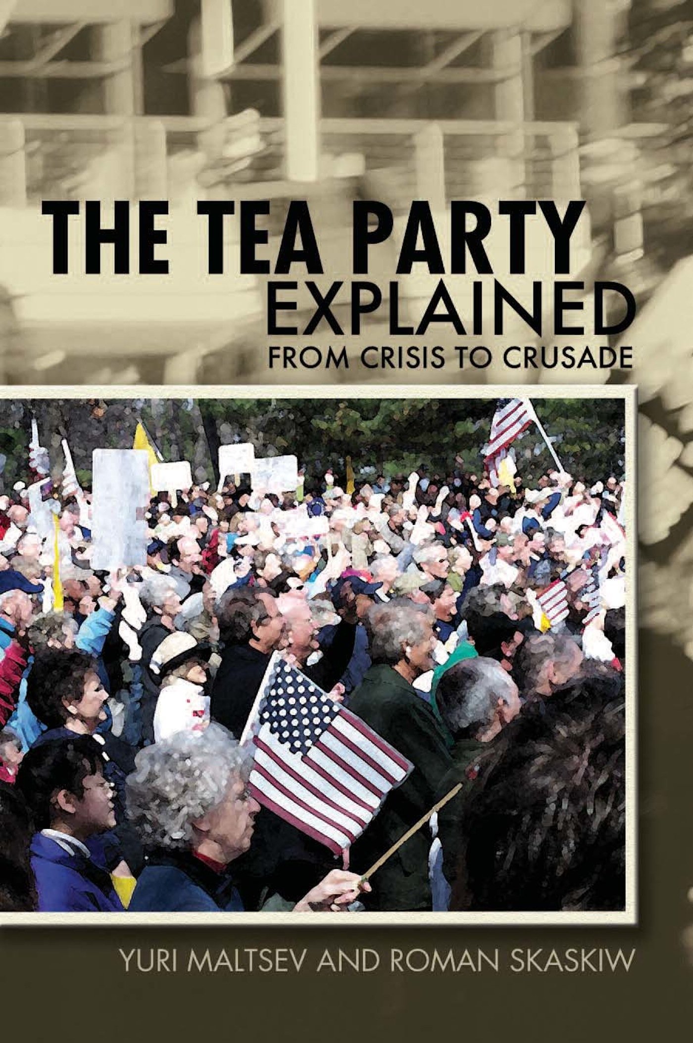 The Tea Party Explained: From Crisis to Crusade (Ideas Explained Book 11)