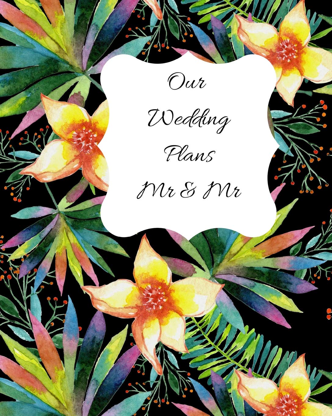 Our Wedding Plans Mr & Mr: LGBT wedding planner for Mr & Mr. Complete guide to help both grooms organize their big day. Tropical daffodil cover design