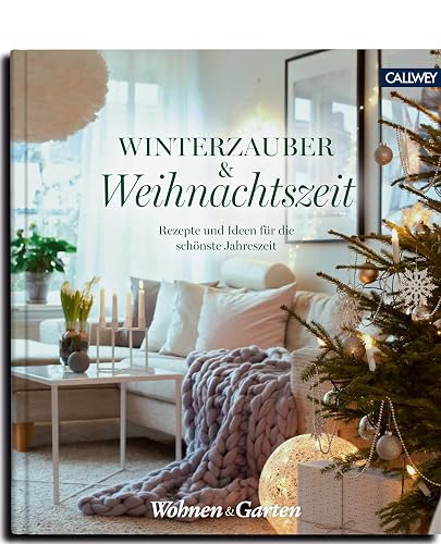 Winterzauber &amp; Weihnachtszeit: Rezepte und Ideen für die schönste Jahreszeit