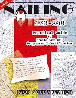 Nailing 1Z0-808: Practical Guide to Oracle Java SE8 Programmer I Certification