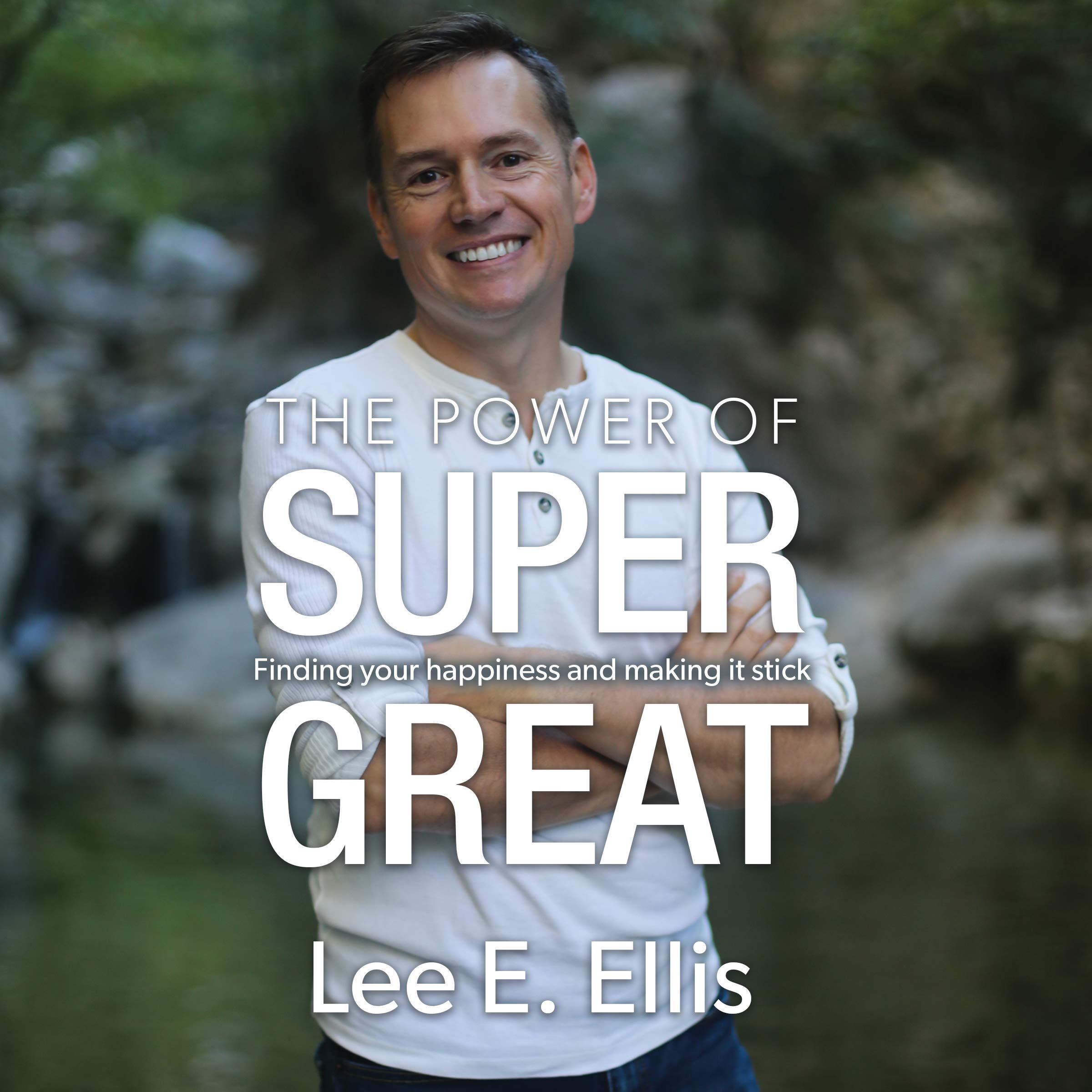 The Power of Super Great: Finding Your Happiness and Making It Stick