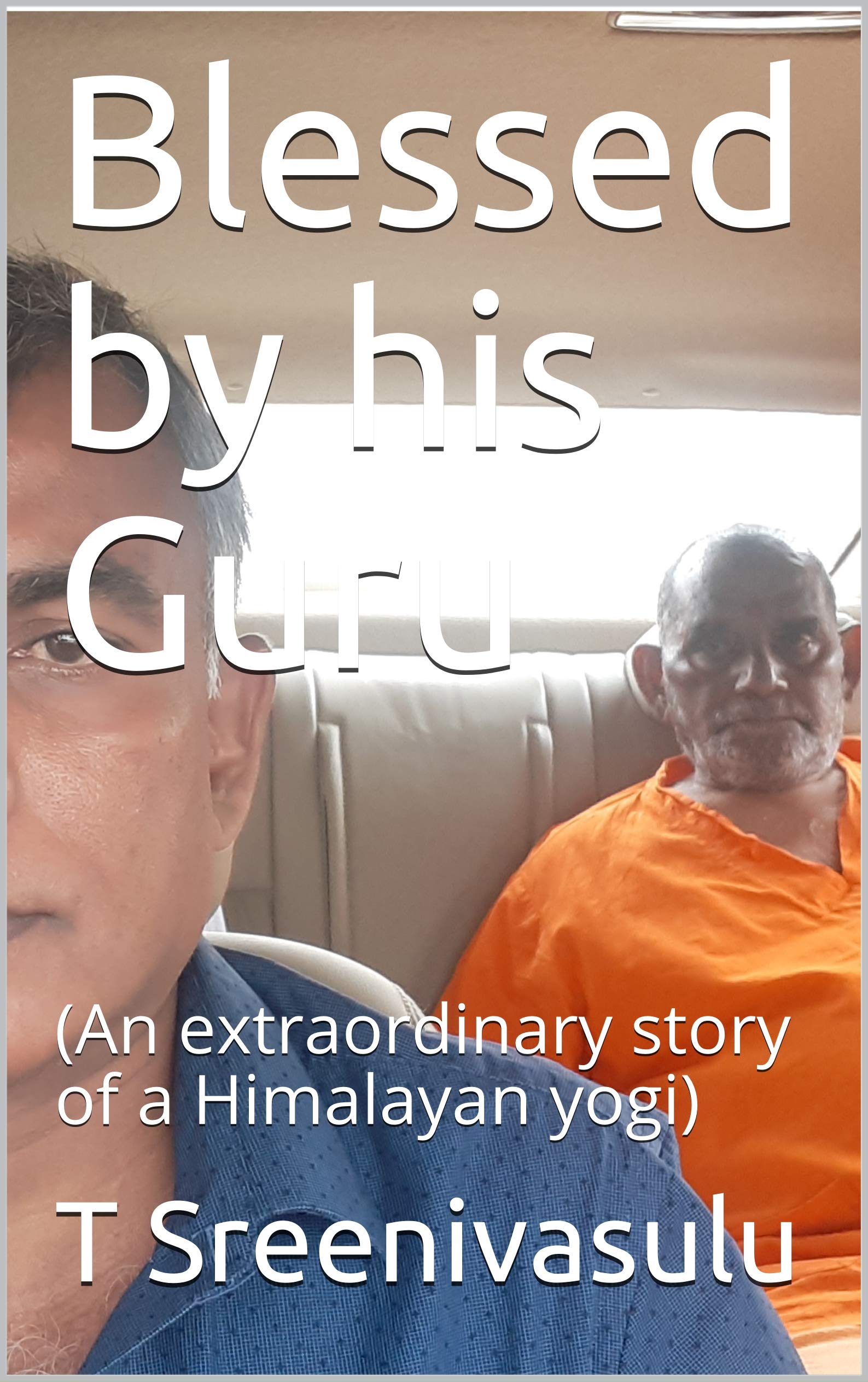 Blessed by his Guru: (An extraordinary story of a Himalayan yogi)