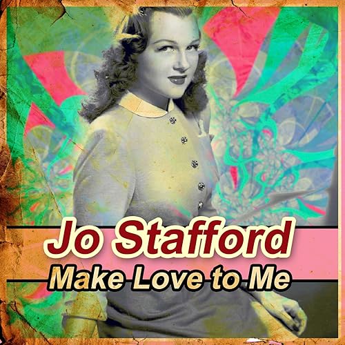 Make Love to Me by Jo Stafford on Amazon Music Amazon.co.uk