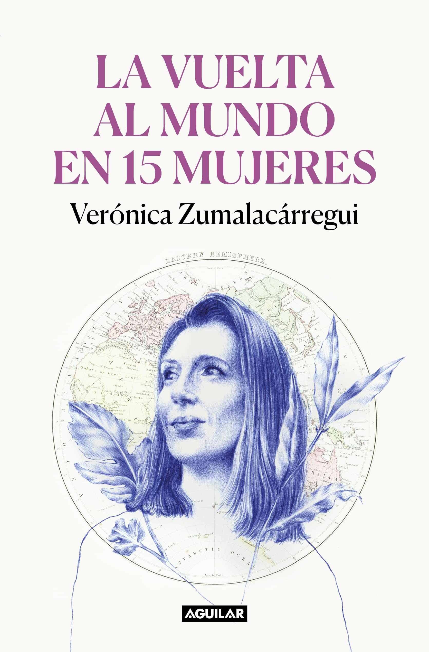 La vuelta al mundo en 15 mujeres: Historias de mujeres que me han cambiado la mirada / Around the World in 15 Women: The Stories of Women Who Have Changed Me (Primera persona)