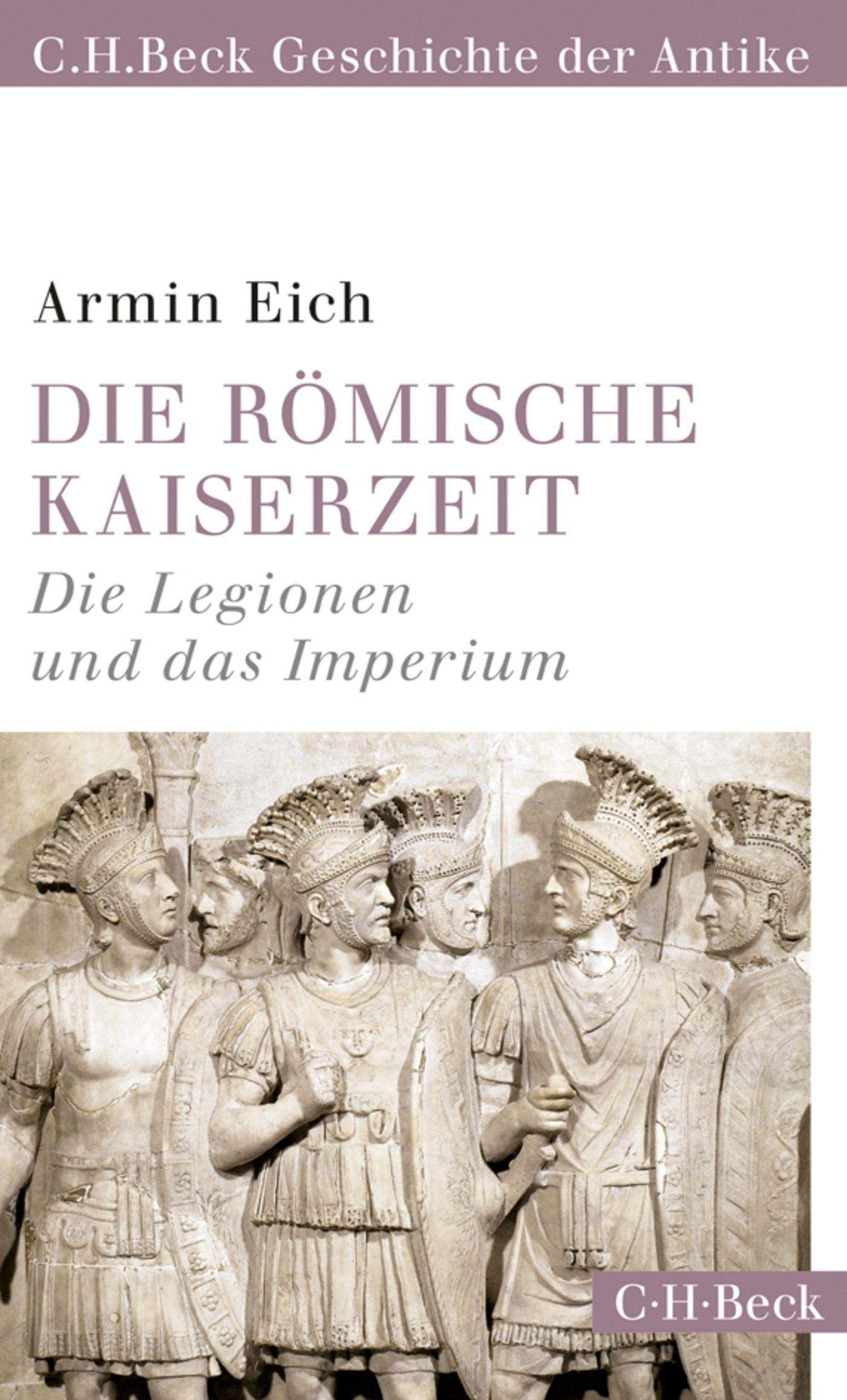C.h.beck Die Römische Kaiserzeit: Die Legionen Und Das Imperium (C.h.beck Geschichte Der Antike) (Beck Paperback)