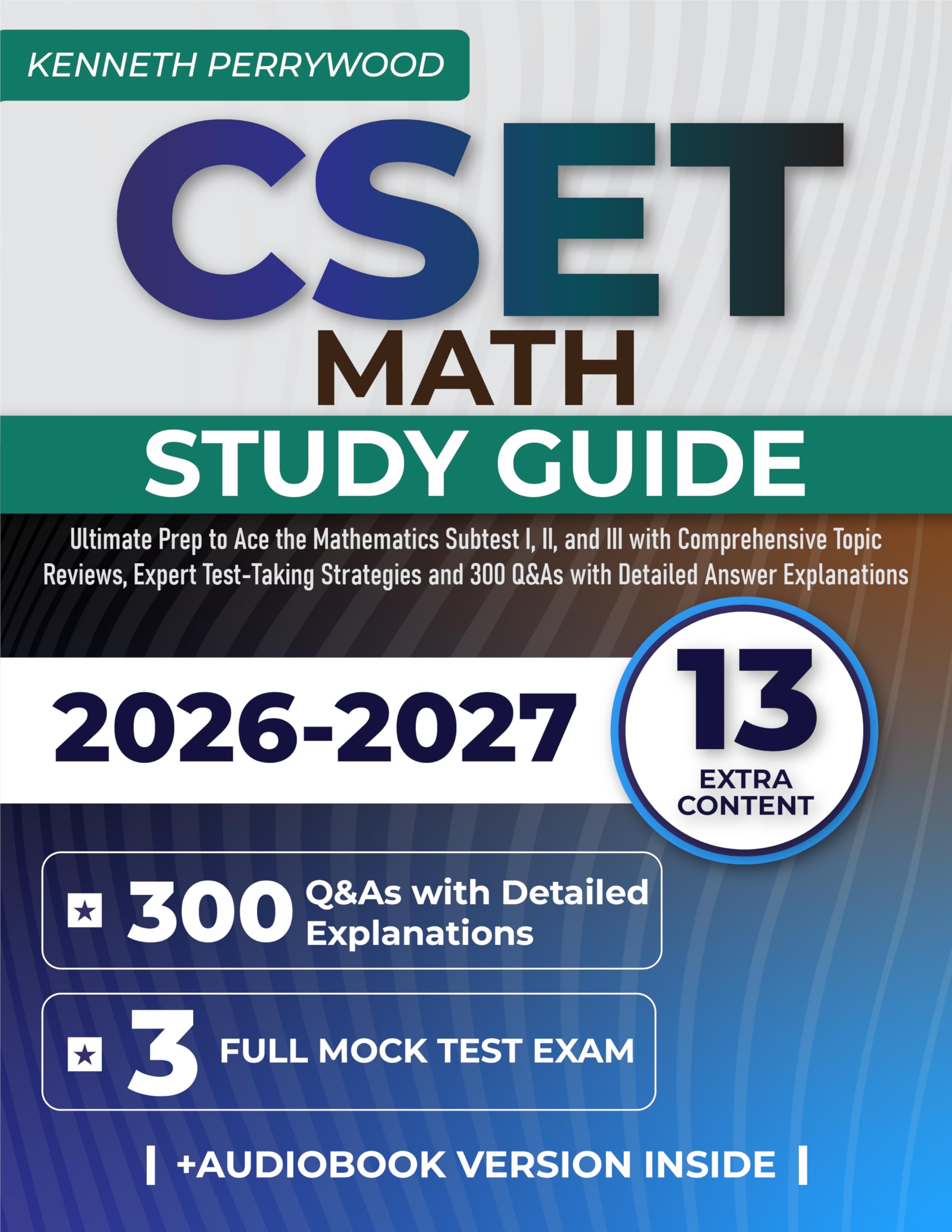 CSET Math Study Guide: Ultimate Prep to Ace the Mathematics Subtest I, II, and III with Comprehensive Topic Reviews, Expert Test-Taking Strategies and 300 Q&As with Detailed Answer Explanations