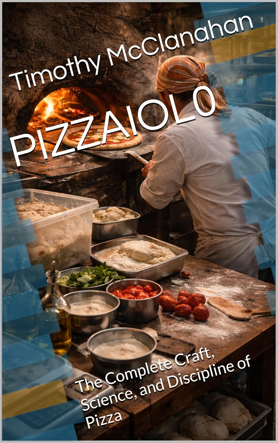 PIZZAIOL0 : The Complete Craft, Science, and Discipline of Pizza      Kindle Edition