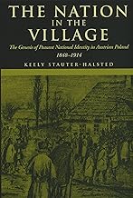 The Nation in the Village: The Genesis of Peasant National Identity in Austrian Poland, 1848–1914