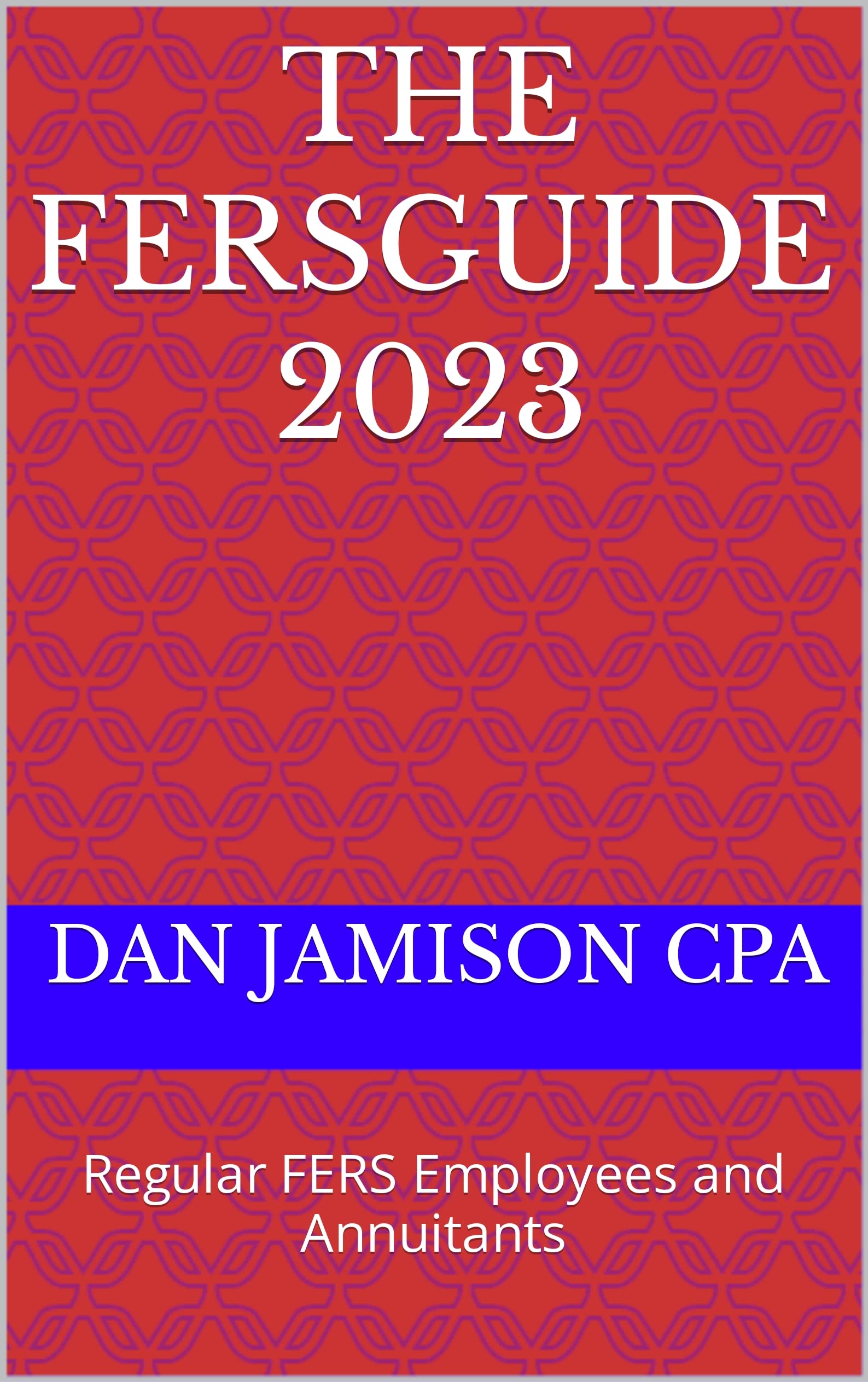 The FERSGUIDE 2023: Regular FERS Employees and Annuitants