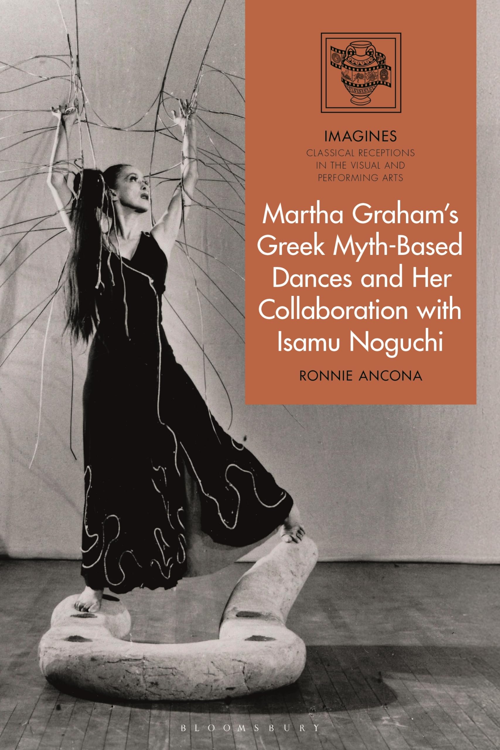 Martha Graham's Greek Myth-Based Dances and Her Collaboration with Isamu Noguchi (IMAGINES – Classical Receptions in the Visual and Performing Arts)
