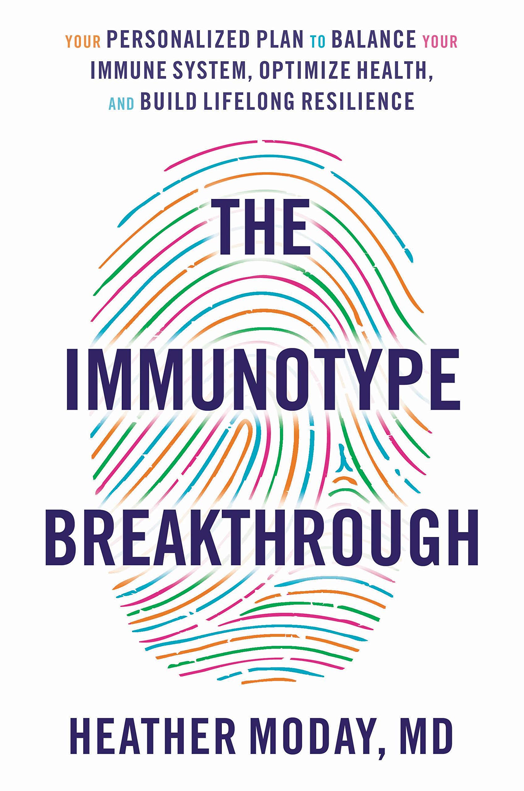 The Immunotype Breakthrough: Your Personalized Plan to Balance Your Immune System, Optimize Health, and Build Lifelong Resilience