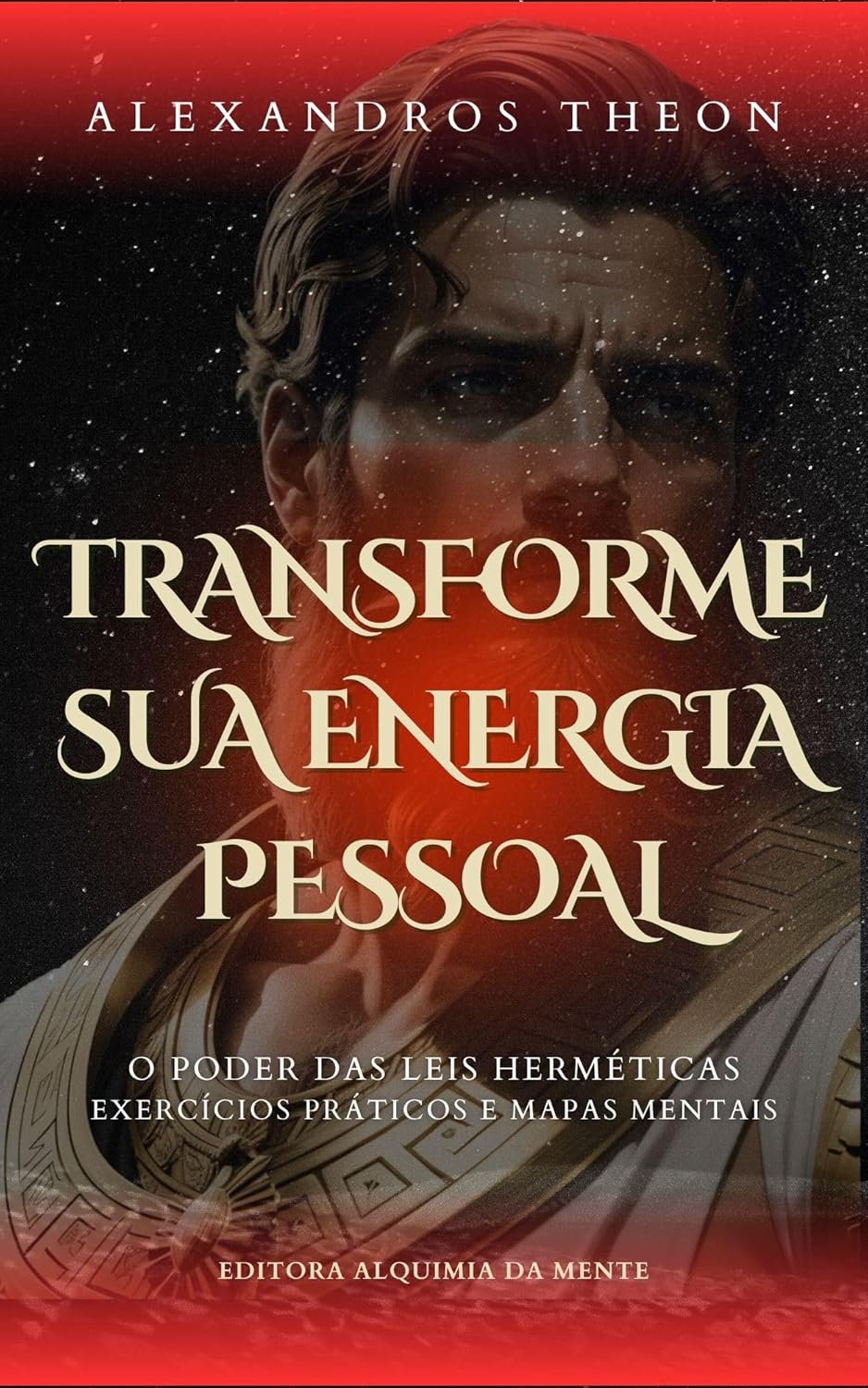 Transforme sua Energia Pessoal: O Poder das Leis Herméticas - Exercícios Práticos e Mapas Mentais (Vida saudável)