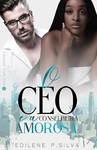 O CEO e a Conselheira Amorosa: Único (Loucas por CEO Livro 2)