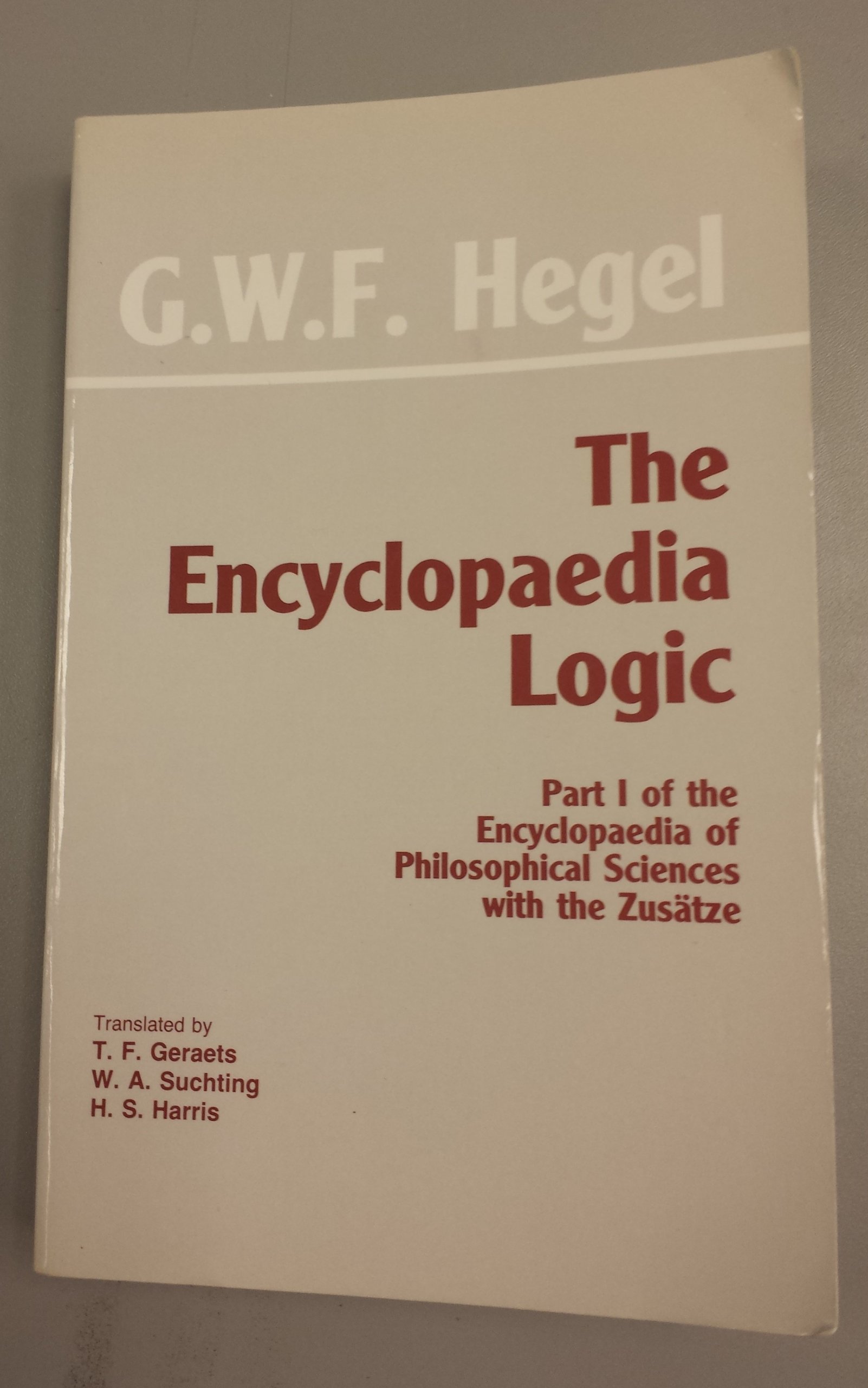 The Encyclopaedia Logic: Part I of the Encyclopaedia of the Philosophical Sciences with the Zustze (Hackett Classics)