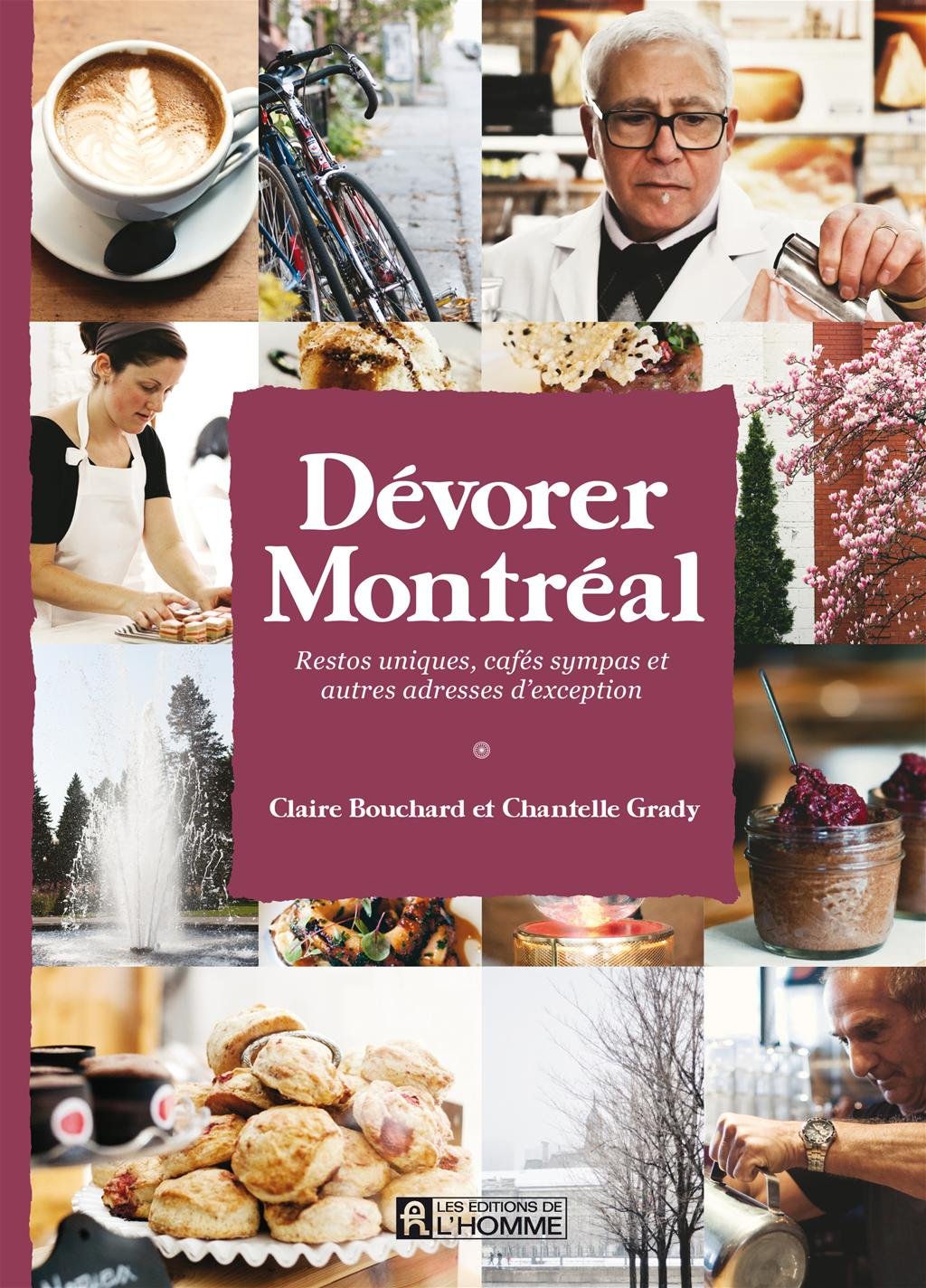 Dévorer Montréal: Restos uniques, cafés sympas et adresses d'exception [Paperback] BOUCHARD CLAIRE