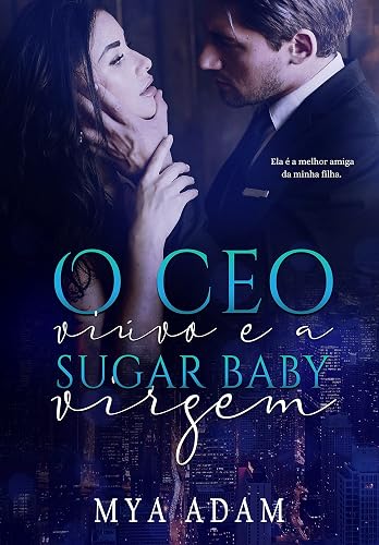O CEO viúvo e a sugar baby virgem: A melhor amiga da minha filha