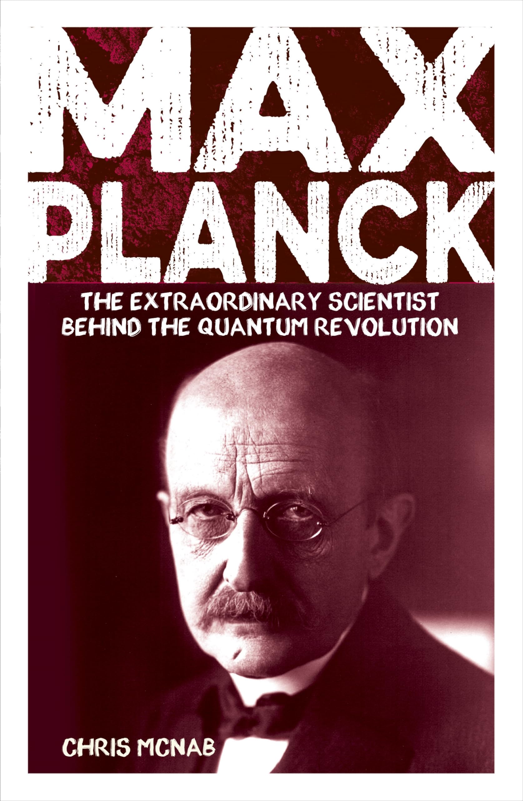 Max Planck: The Extraordinary Scientist Behind the Quantum Revolution (Arcturus Pioneers)
