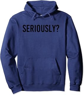 SERIOUSLY? | Funny Sarcastic Popular Quote Pullover Hoodie