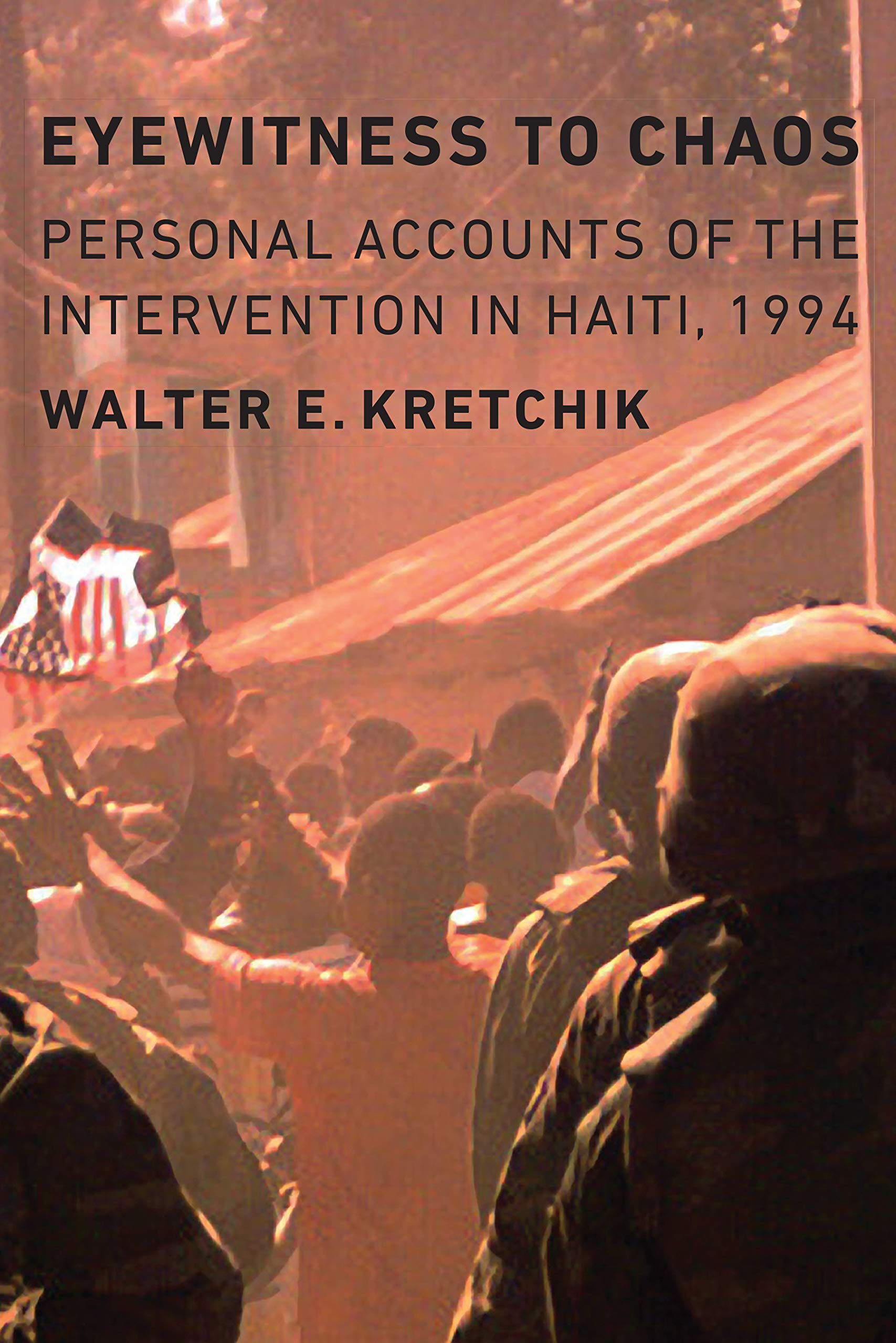 Buy Eyewitness to Chaos: Personal Accounts of the Intervention in Haiti, 1994 — BookShops.in