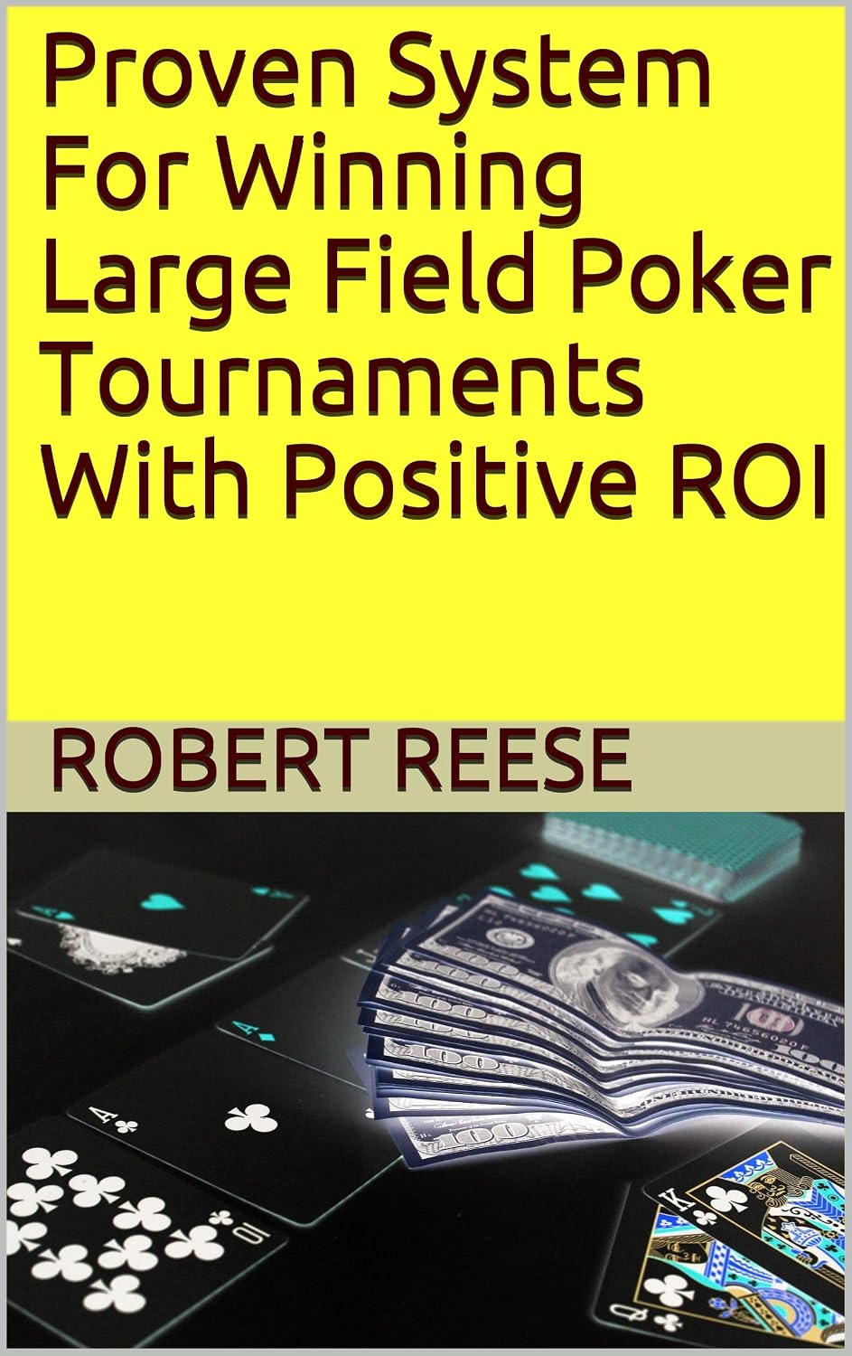 Proven System For Winning Large Field Poker Tournaments With Positive ROI