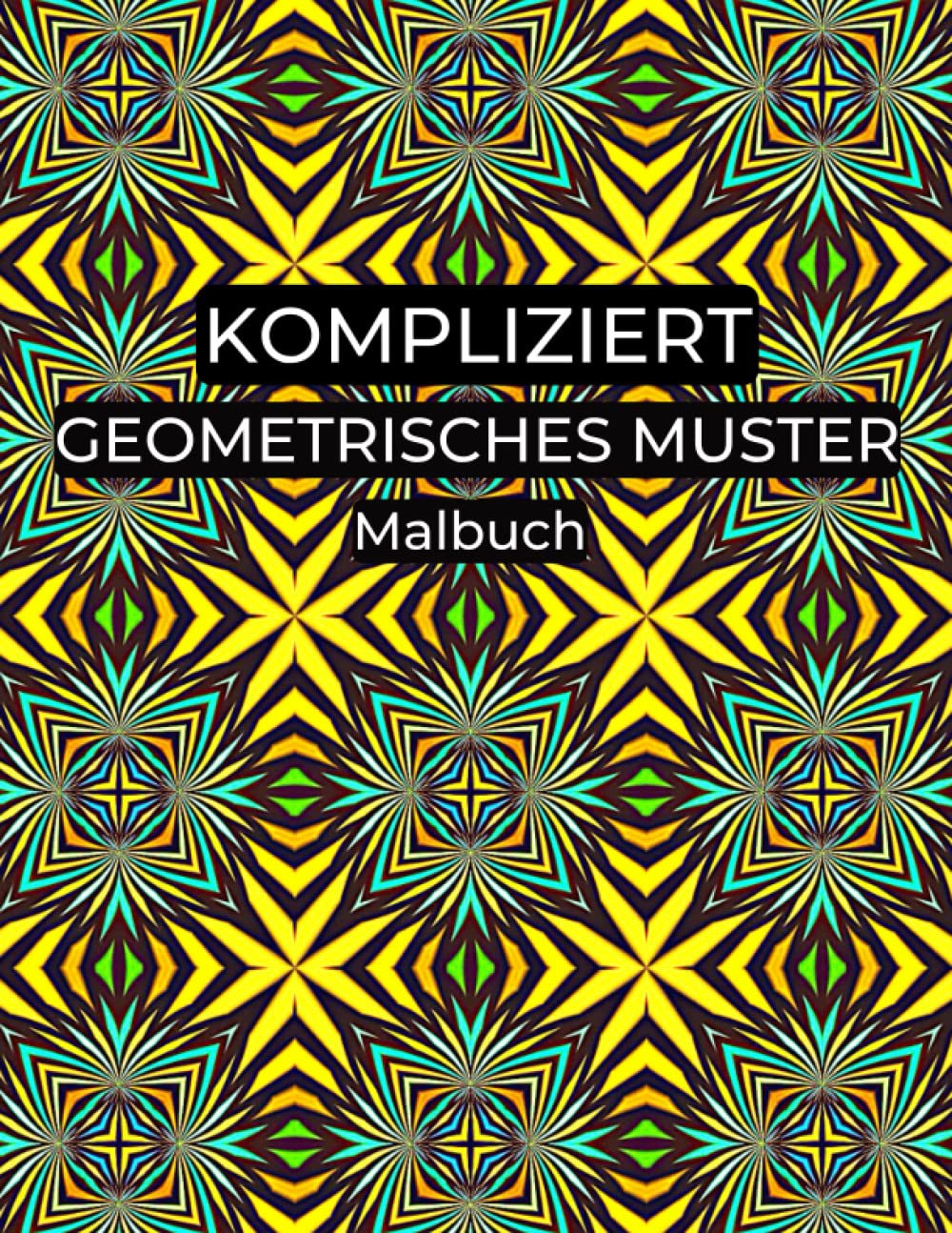 Kompliziert Geometrisches Muster Malbuch: 100 komplexe Formen und Muster zum Stressabbau zum Ausmalen zur Entspannung für Erwachsene (German Edition)