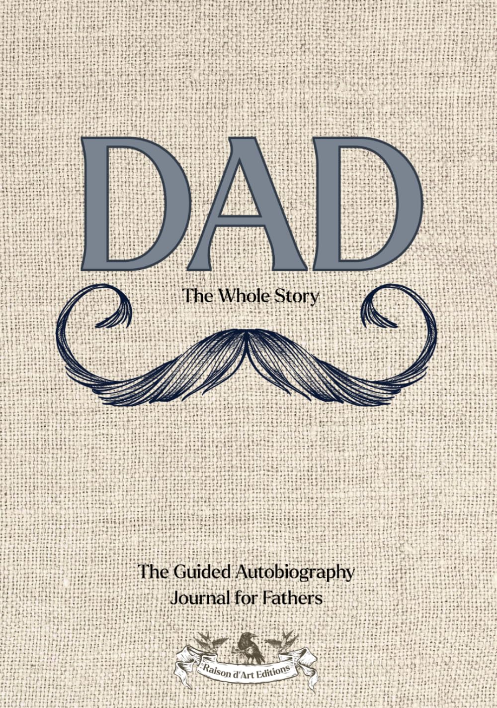 Dad: The Whole Story: An Art-Filled Guided Journal to Preserve a Father or Grandfather’s Life Story and Legacy