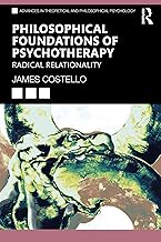 Philosophical Foundations of Psychotherapy: Radical Relationality (Advances in Theoretical and Philosophical Psychology)