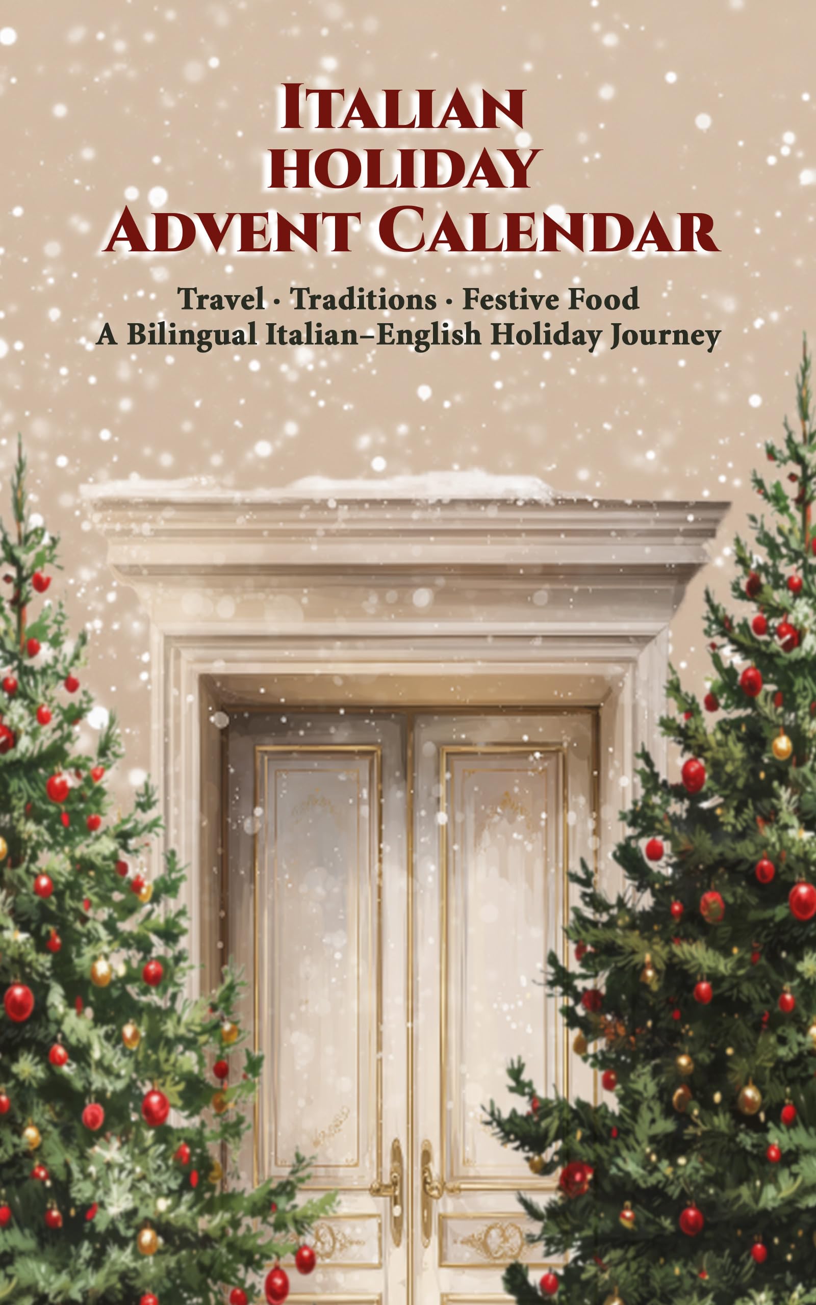 Italian holiday Advent Calendar: Your Guide to Italian Christmas Traditions, Travel Ideas, and Holiday Food – A Bilingual Italian-English Journey in 24 Chapters